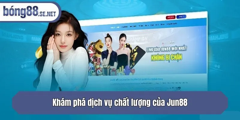 Khám phá dịch vụ chất lượng của Jun88